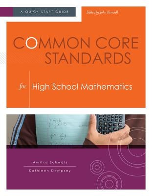 Common Core Standards for High School Mathematics: A Quick-Start Guide by Schwols, Amitra