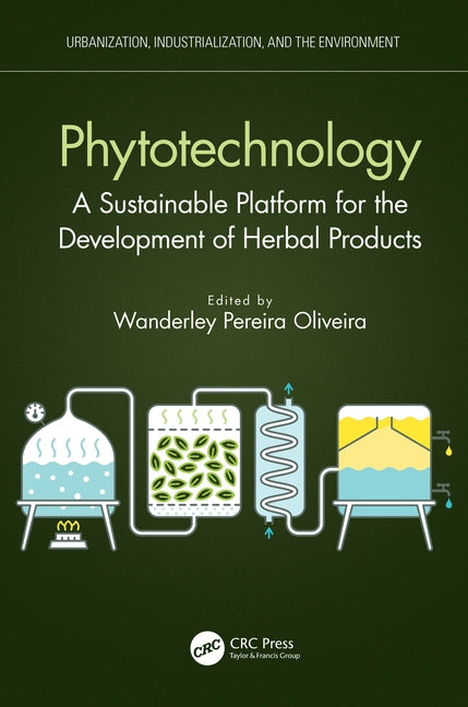 Phytotechnology: A Sustainable Platform for the Development of Herbal Products by Oliveira, Wanderley Pereira