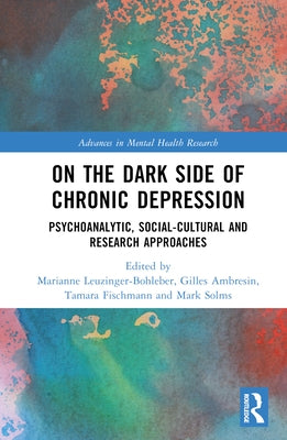 On the Dark Side of Chronic Depression: Psychoanalytic, Social-cultural and Research Approaches by Leuzinger-Bohleber, Marianne