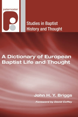 A Dictionary of European Baptist Life and Thought by Briggs, John H. Y.