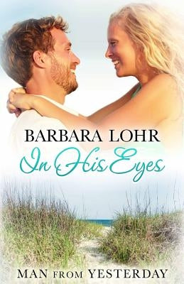 In His Eyes: Heartwarming Small Town Beach Romance by Lohr, Barbara