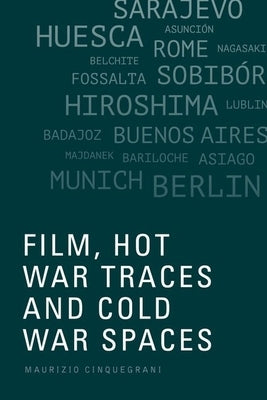 Film, Hot War Traces and Cold War Spaces by Cinquegrani, Maurizio