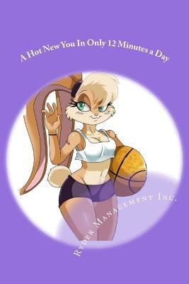 A Hot New You In Only 12 Minutes a Day: An Easy Peasy Exercise Program For Women Over Forty by Management Inc, Ryder