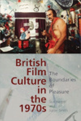 British Film Culture in the 1970s: The Boundaries of Pleasure by Harper, Sue