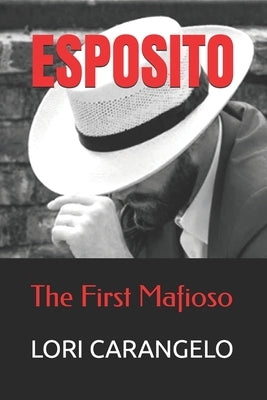 Esposito: The First Mafioso by Carangelo, Lori