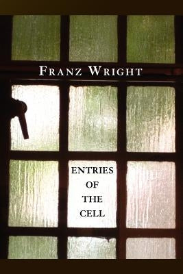 Entries of the Cell by Wright, Franz