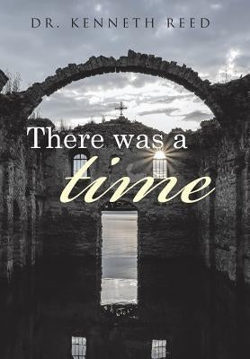 There was a time by Reed, Kenneth