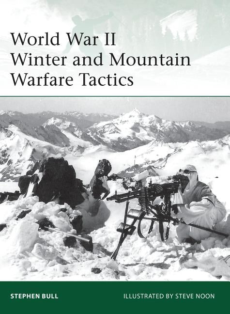 World War II Winter and Mountain Warfare Tactics by Bull, Stephen