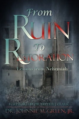 From Ruin to Restoration by Green, Johnnie M.
