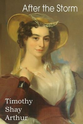 After the Storm by Arthur, Timothy Shay