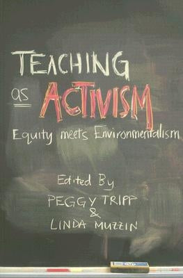 Teaching as Activism: Equity Meets Environmentalism by Tripp, Peggy