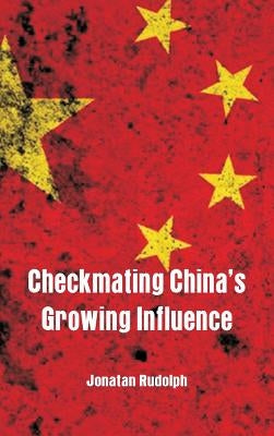 Checkmating China's Growing Influence by Rudolph, Jonatan