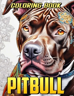 Pitbull Coloring Book: Delightful Pitbull Dog Coloring Pages for Adults - Stress-Free Mind Relaxation by Dayle Orourke