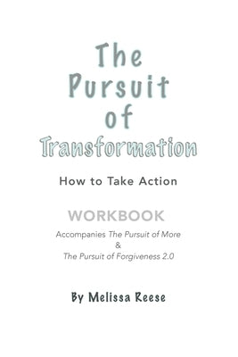 The Pursuit of Transformation: How to Take Action: Workbook by Reese, Melissa