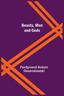Beasts, Men and Gods by Antoni Ossendowski, Ferdynand