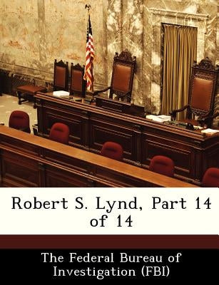 Robert S. Lynd, Part 14 of 14 by The Federal Bureau of Investigation (Fbi
