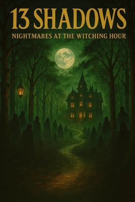 13 Shadows - Nightmares at the Witching Hour: Thirteen gripping horror stories for sleepless nights by Publishing, Sancia