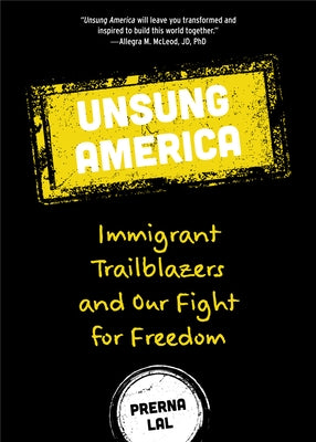 Unsung America: Immigrant Trailblazers and Our Fight for Freedom (Immigrant Reform in America, People of Color, Migrants) by Lal, Prerna