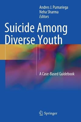 Suicide Among Diverse Youth: A Case-Based Guidebook by Pumariega, Andres J.