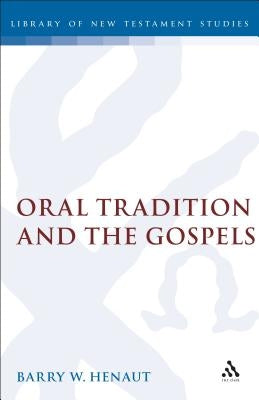 Oral Tradition and the Gospels by Henaut, Barry