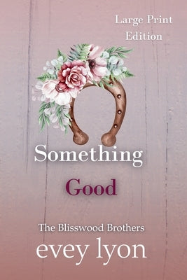 Something Good (Large Print Edition) by Lyon, Evey
