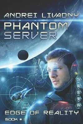 Edge of Reality (Phantom Server: Book #1) by Livadny, Andrei