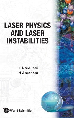 Laser Physics & Laser Instabilities by Narducci L M