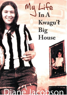 My Life in a Kwagu'l Big House by Jacobson, Diane