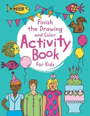 Finish The Drawing Activity Book For Kids: Fun Things To Draw And Color With Prompts by Publishing, Swon