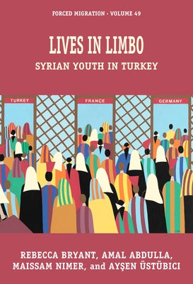 Lives in Limbo: Syrian Youth in Turkey by Bryant, Rebecca