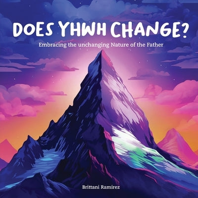 Does YHWH Change? by Ramirez, Brittani