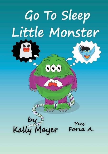 Go to Sleep Little Monster!: Children's Bedtime Illustrated Storybook (Beginner Readers ages 2-6) by Mayer, Kally