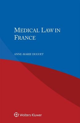 Medical Law in France by Duguet, Anne-Marie