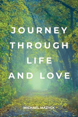 Journey Through Life and Love by Mazyck, Michael
