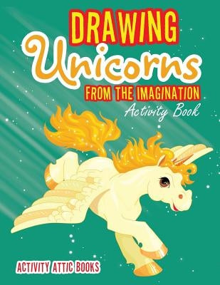Drawing Unicorns from the Imagination Activity Book by Books, Activity Attic