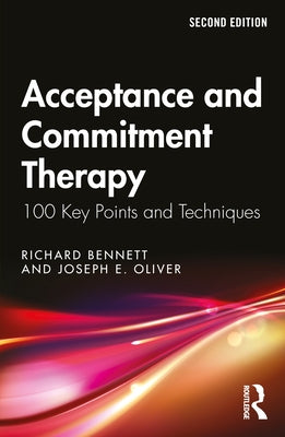 Acceptance and Commitment Therapy: 100 Key Points and Techniques by Bennett, Richard