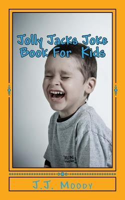 Jolly Jacks Joke Book For Kids by Moody, J. J.