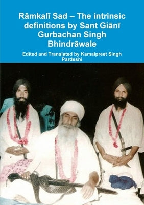 Rāmkalī Sad - The intrinsic definitions by Sant Giānī Gurbachan Singh Bhindrāwale by Pardeshi, Kamalpreet Singh