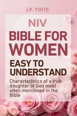 Bible for Women Easy to Understand: Characteristics of a True Daughter of God Most Often Mentioned in The Bible by Tinte, Juan Pablo