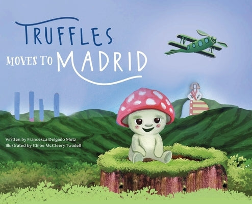 Truffles Moves to Madrid by Delgado Metz, Francesca