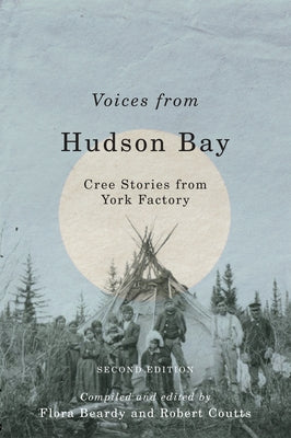 Voices from Hudson Bay: Cree Stories from York Factory, Second Edition Volume 5 by Beardy, Flora