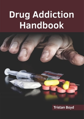 Drug Addiction Handbook by Boyd, Tristan
