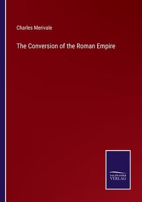 The Conversion of the Roman Empire by Merivale, Charles