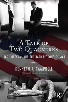 Tale of Two Quagmires: Iraq, Vietnam, and the Hard Lessons of War by Campbell, Kenneth J.