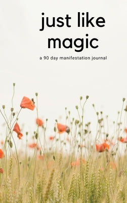 Just Like Magic: A 90 Day Manifestation Journal by Marchel, Agnieszka