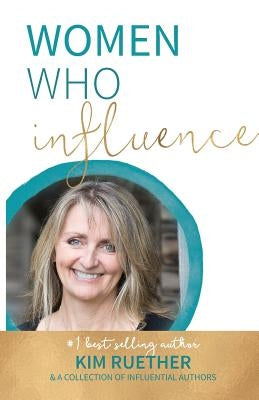 Women Who Influence- Kim Ruether by Ruether, Kim
