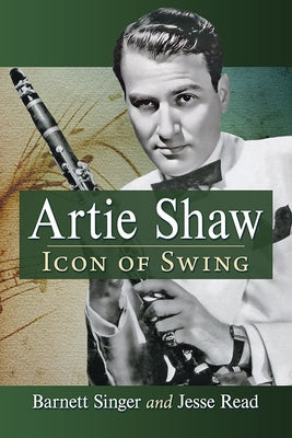 Artie Shaw: Icon of Swing by Singer, Barnett