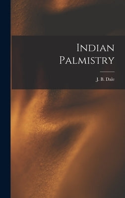 Indian Palmistry by Dale, J. B.