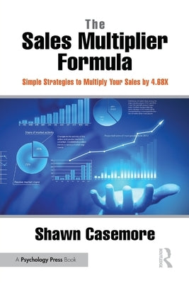 The Sales Multiplier Formula: Simple Strategies to Multiply Your Sales by 4.68x by Casemore, Shawn