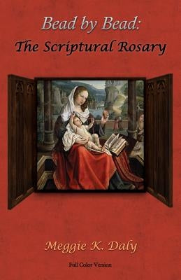 Bead by Bead: The Scriptural Rosary (Color Version) by Daly, Meggie K.